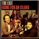 The Exit - Home For An Island